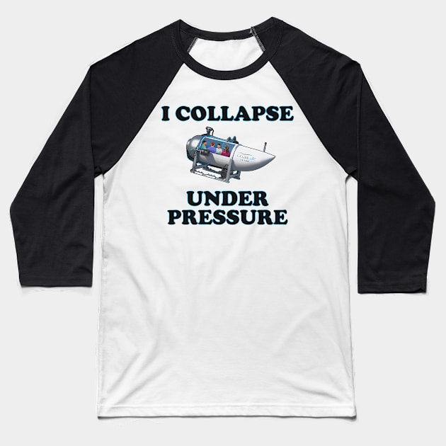 I Collapse Under Pressure Baseball T-Shirt by John white